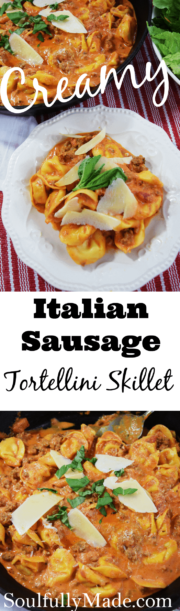 Creamy Italian Sausage Tortellini Skillet - Soulfully Made