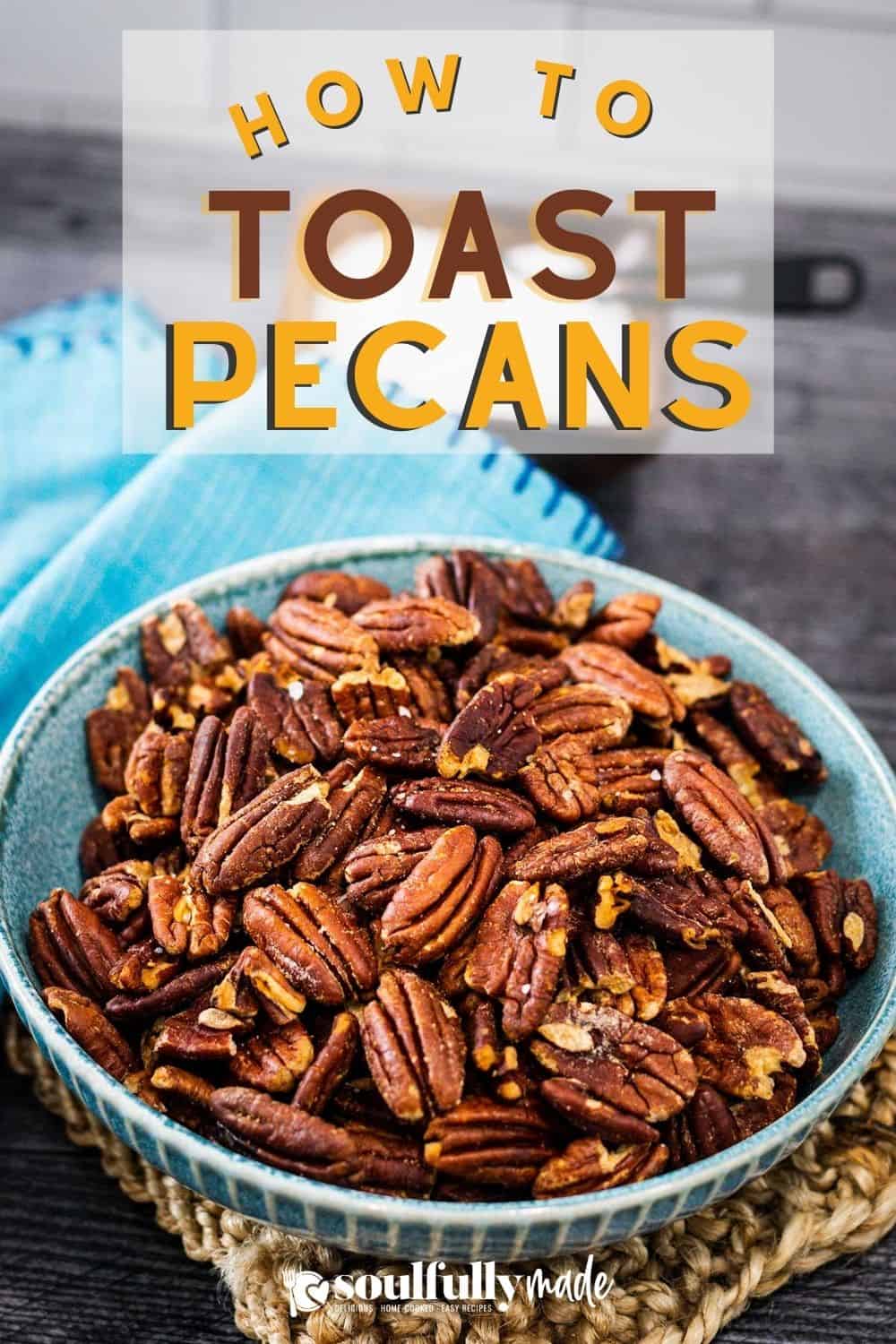 How to Toast Pecans (Roasting Pecans) - Soulfully Made