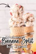 No-Churn Banana Split Ice Cream is served in a cone.