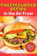 CHeeseburger Recipe in the Air Fryer recipe image of two hands holding a burger.