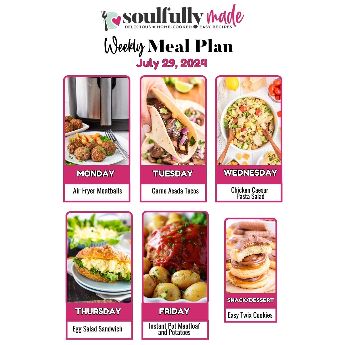 Weekly meal plan collage for July 29, 2024, including air fryer meatballs, Carne, Asada, tacos, chicken, Caesar, pasta, salad, egg, salad, sandwiches, instant pot, meatloaf, and potatoes, and for dessert easy Twix cookies.