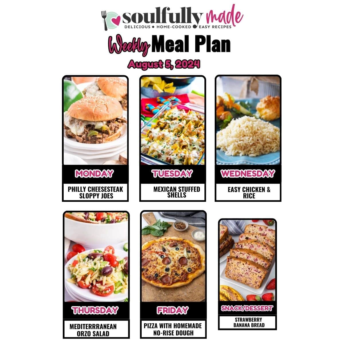 A graphic collage image showing Soulfully Made's Weekly Meal Plan for August 5, 2024; including Philly cheesesteaks sloppy Joe's, Mexican stuffed shells, easy chicken and rice, Mediterranean orzo salad, pizza with homemade no rise pizza dough, and for dessert strawberry banana bread.