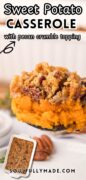 Sweet Potato Casserole with pecan crumble topping is featured in a closeup of a serving.