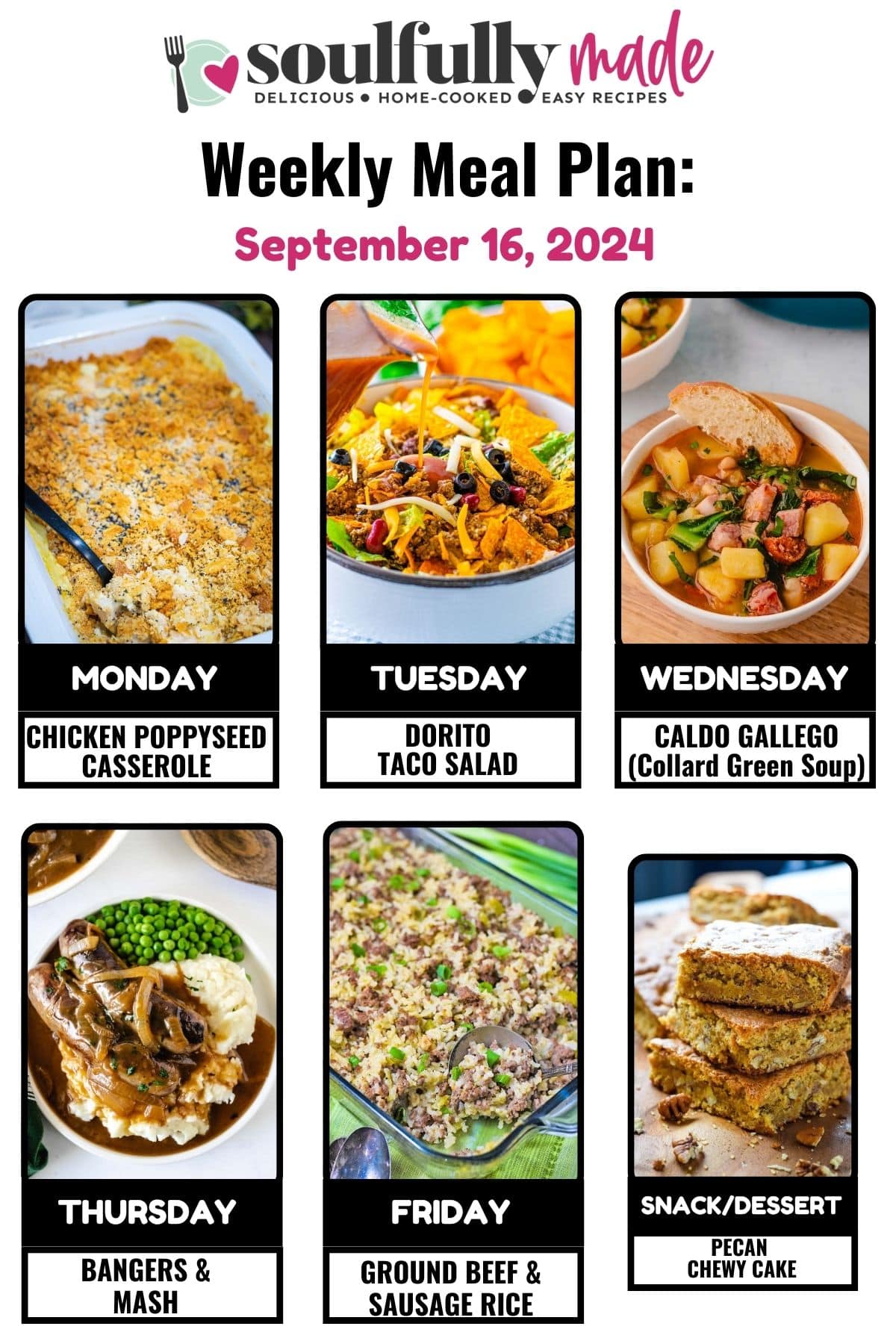 Weekly Meal plan for September 16, 2024 including Chicken Poppy Seed Casserole, Dorito Taco Salad, Collard Green Soup, Bangers & Mash, Ground Beef & Sausage Rice and Pecan Chewy Cake.