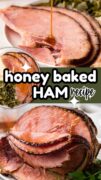 2 image collage of the Honey Baked Ham Recipe image with the glaze dripping down the partially sliced ham.