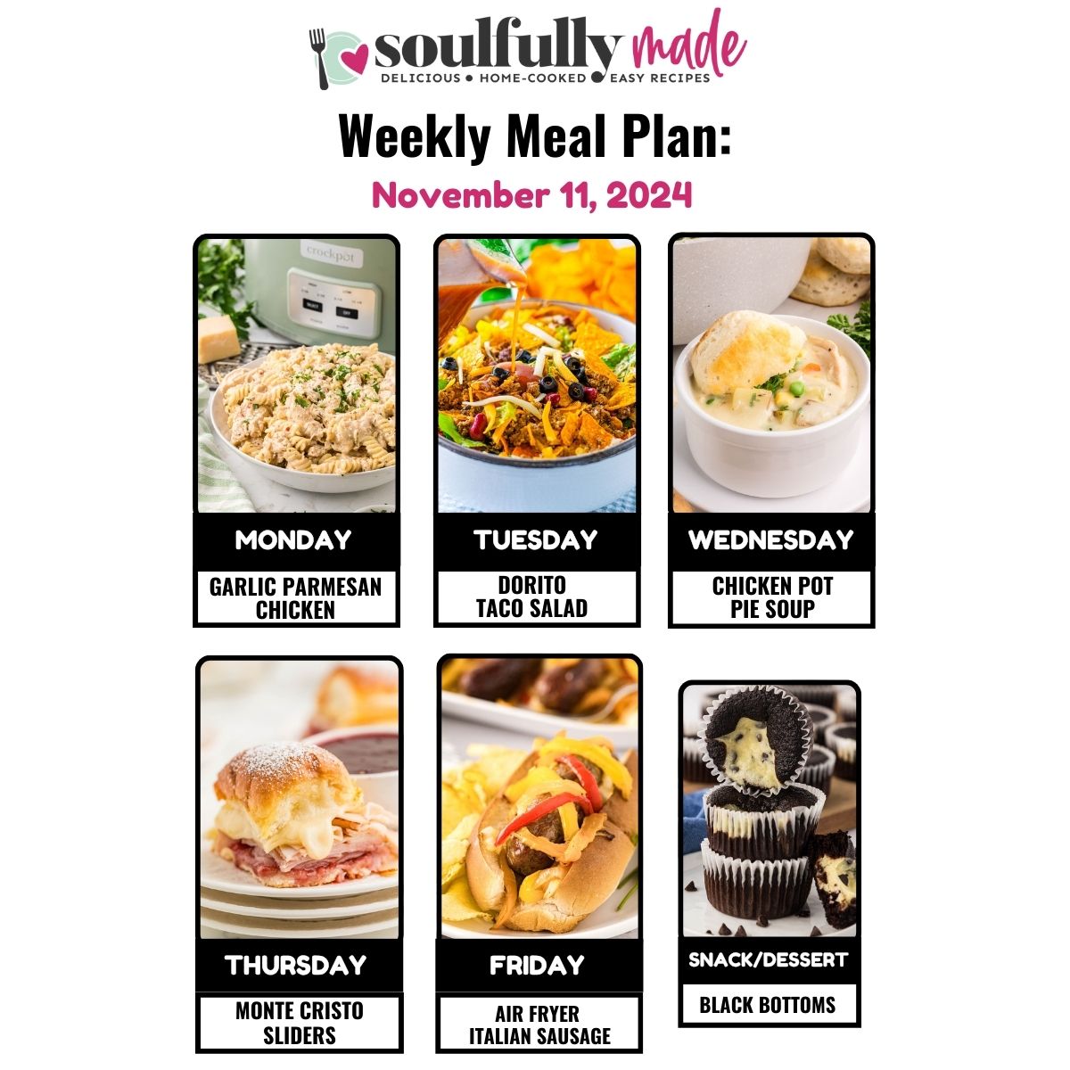 Soulfully Weekly Meal plan November 11, 2024 graphic image displaying the meals for the week, garlic Parmesan chicken pasta, Dorito taco salad, chicken pot pie soup, Monte Cristo sliders, air fryer Italian sausage, and black bottom cupcakes.