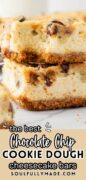 2 of the best Chocolate Chip Cookie Dough Cheesecake bars are stacked and featured in a closeup shot.