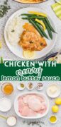 Chicken with creamy lemon butter sauce is shown with 2 images, one of the plated chicken with sides and one shot of the ingredients.