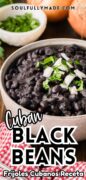 Cuban Black Beans are featured in a white bowl garnished with onions and cilantro, ready to eat.